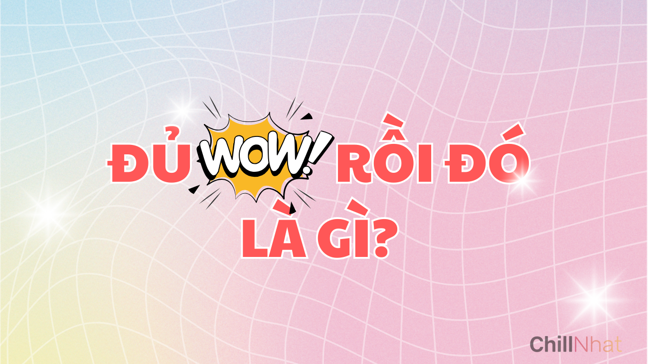 Đủ wow rồi đó là gì? 