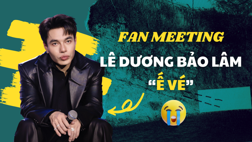 Fan meeting của Lê Dương Bảo Lâm ế vé!